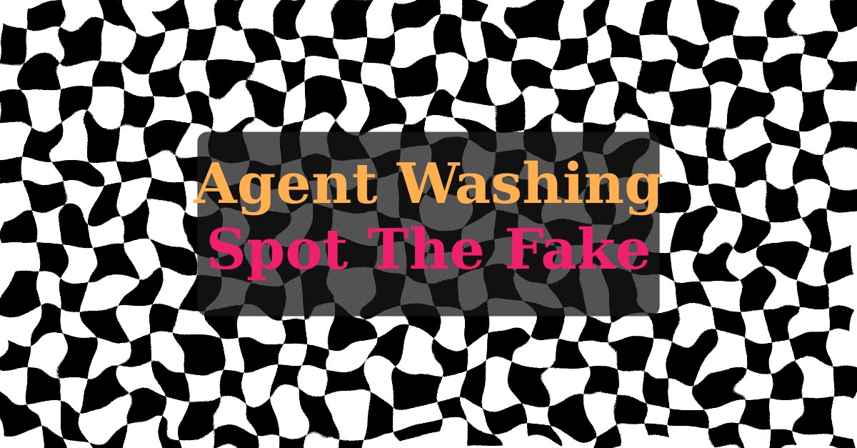 Agent Washing: The Four-Question Test Before You Buy Another 'AI Agent'